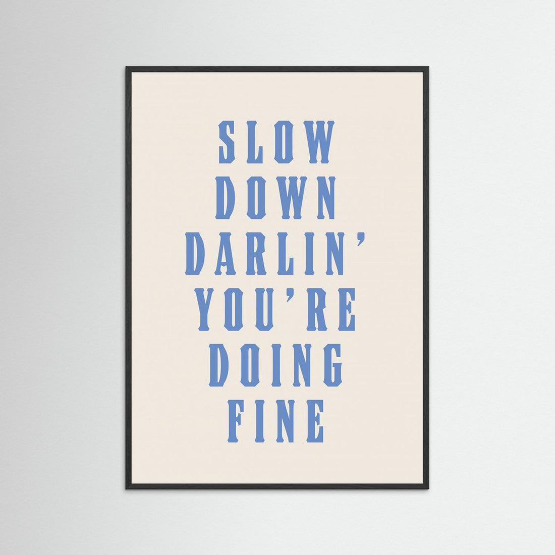 Slow Down Darling You're Doing Fine by Tara Royle