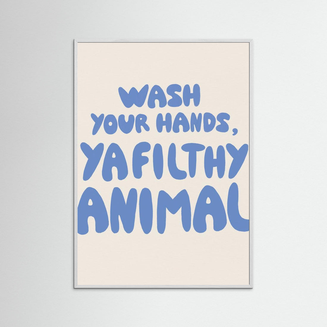 Wash your hands, ya filthy animal by Tara Royle
