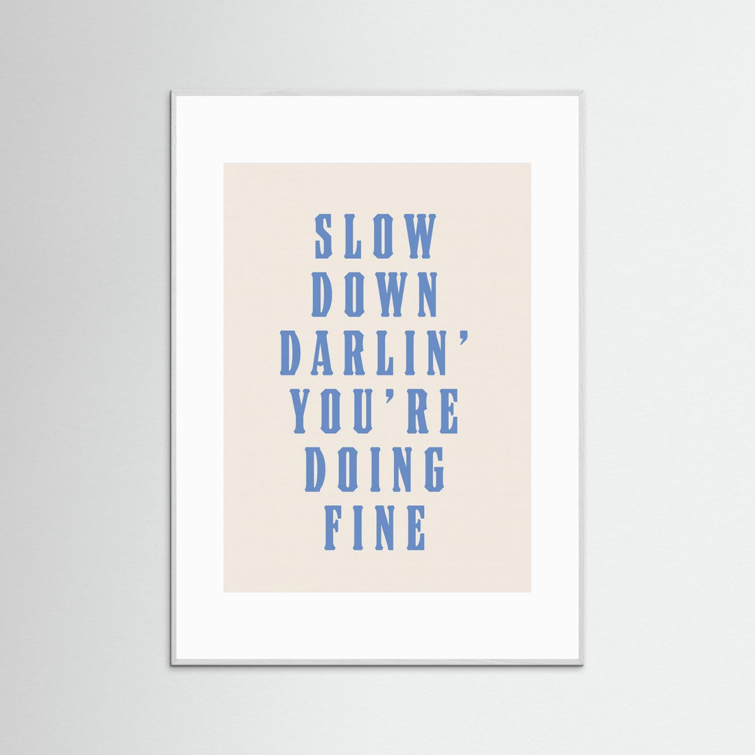 Slow Down Darling You're Doing Fine by Tara Royle