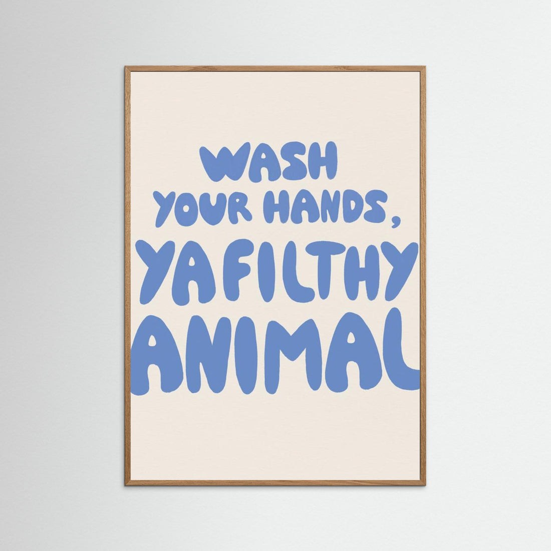 Wash your hands, ya filthy animal by Tara Royle