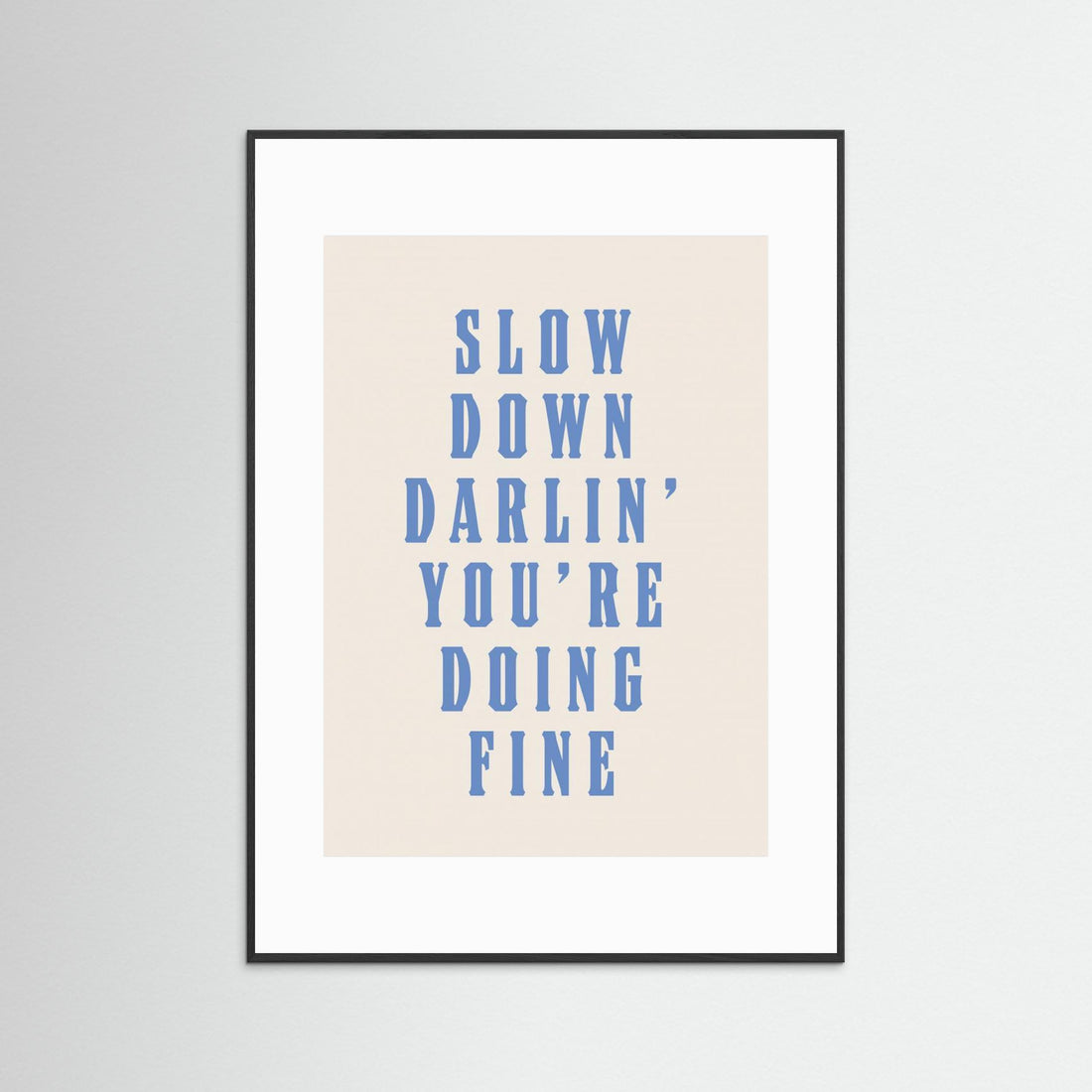 Slow Down Darling You're Doing Fine by Tara Royle