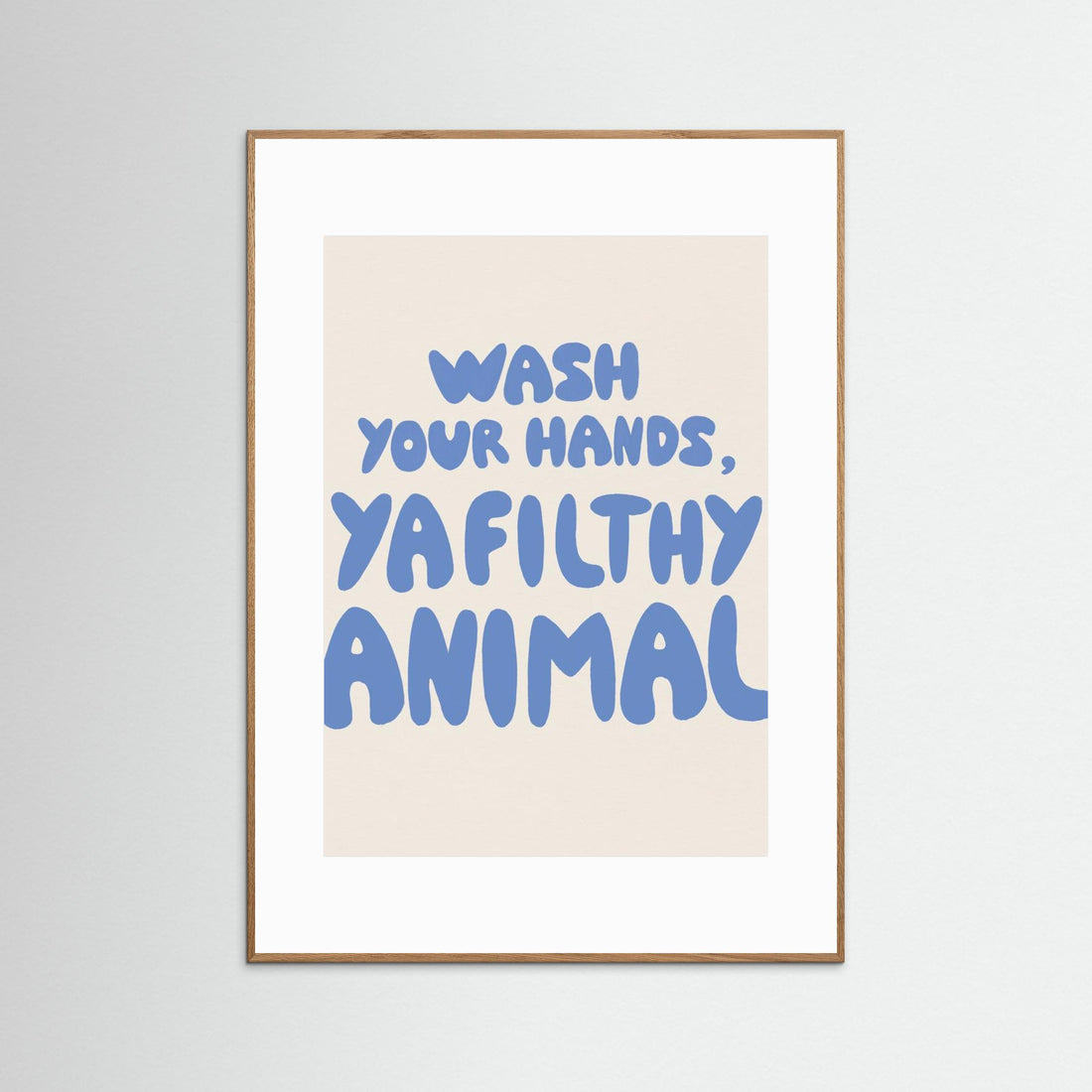 Wash your hands, ya filthy animal by Tara Royle