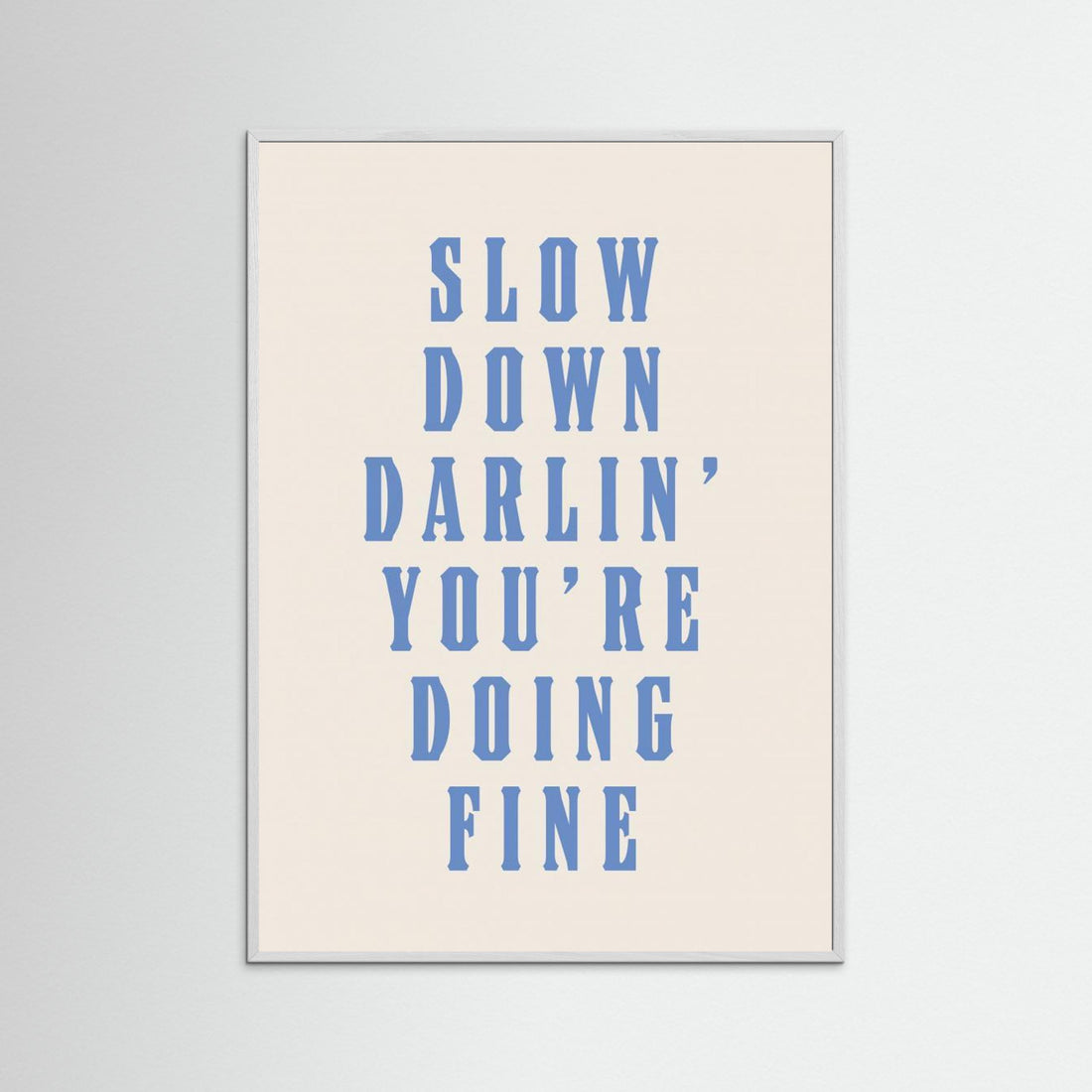 Slow Down Darling You're Doing Fine by Tara Royle