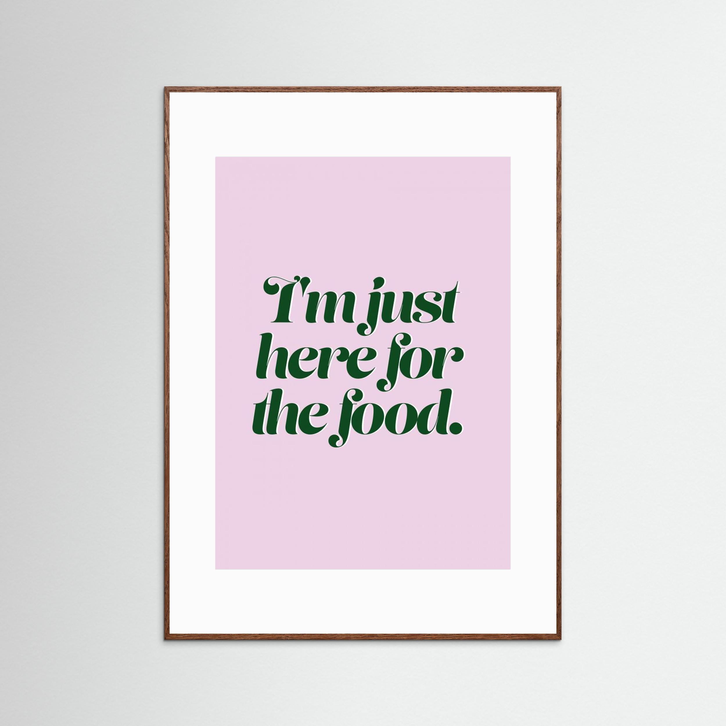 Here For The Food by Prints By Ayleen