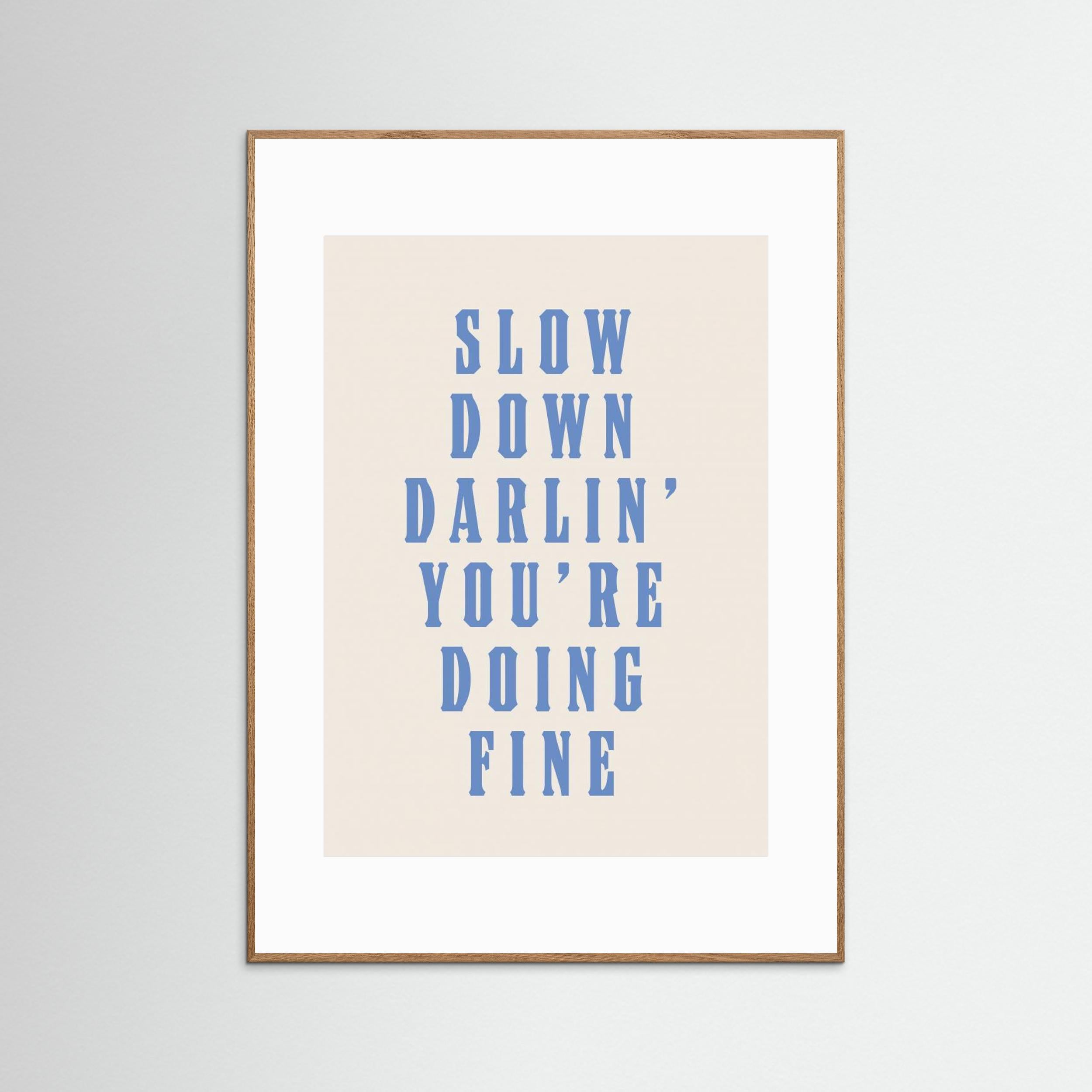 Slow Down Darling You&#039;re Doing Fine by Tara Royle