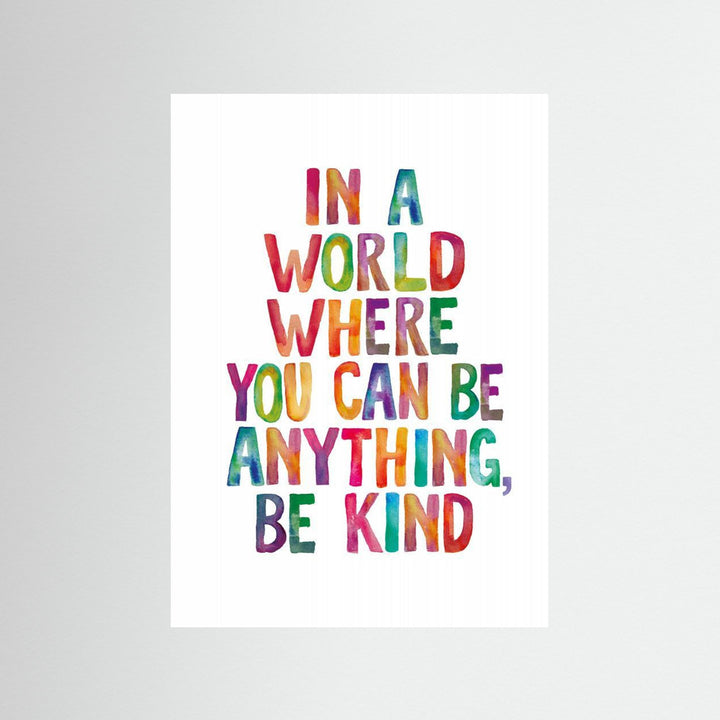 In a World Where You Can Be Anything Be Kind by Brett Wilson