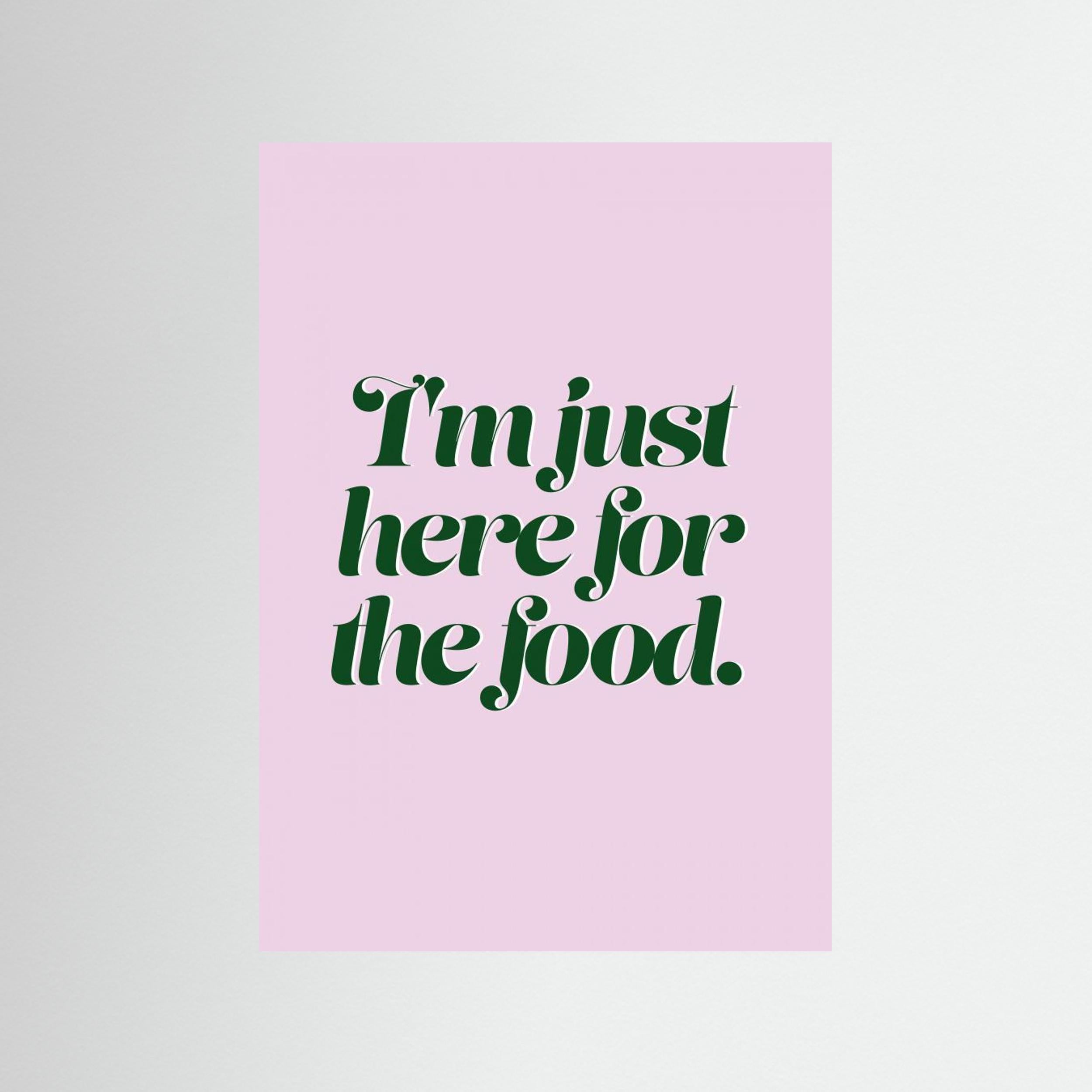 Here For The Food by Prints By Ayleen