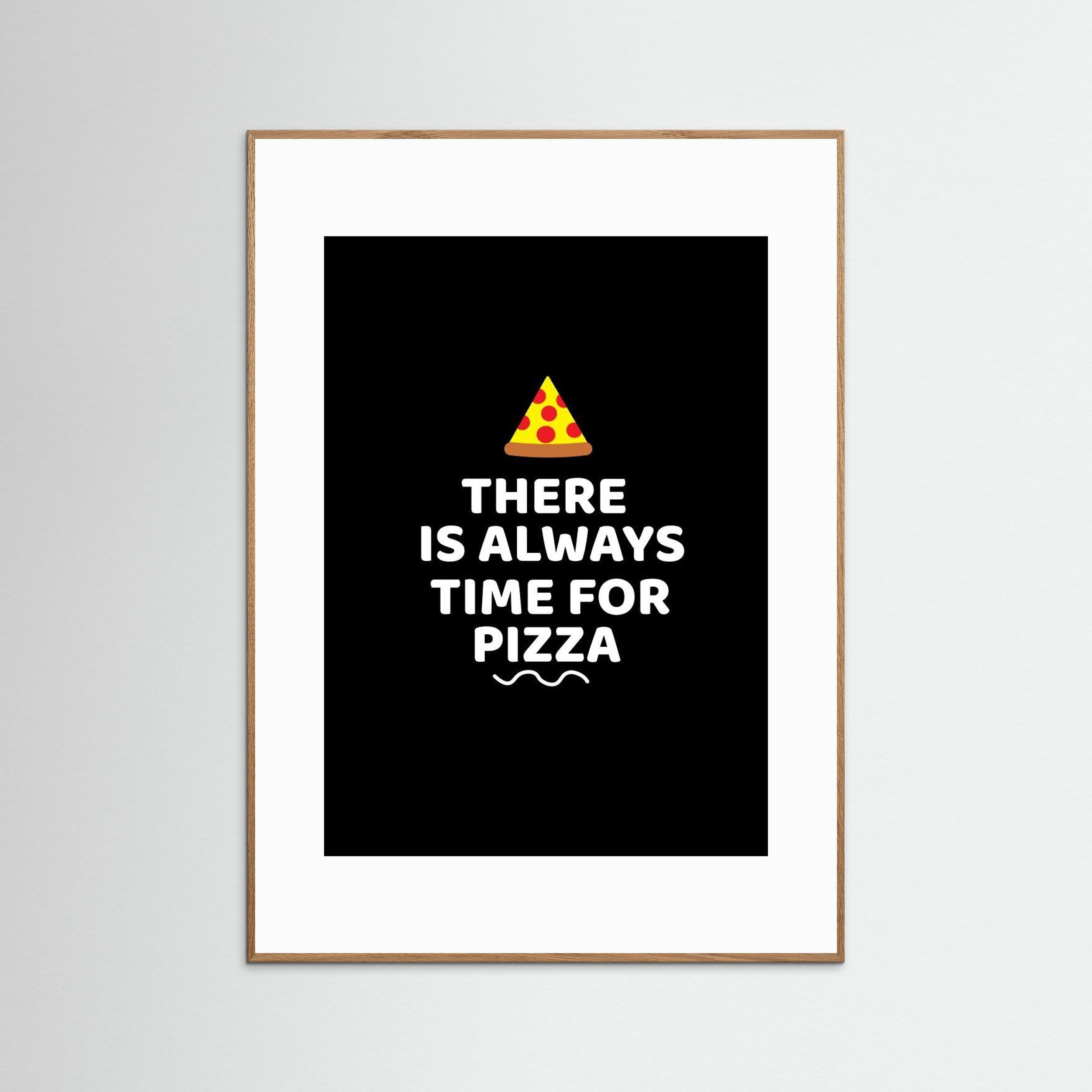 There Is Always Time for Pizza by Baobab Print Store