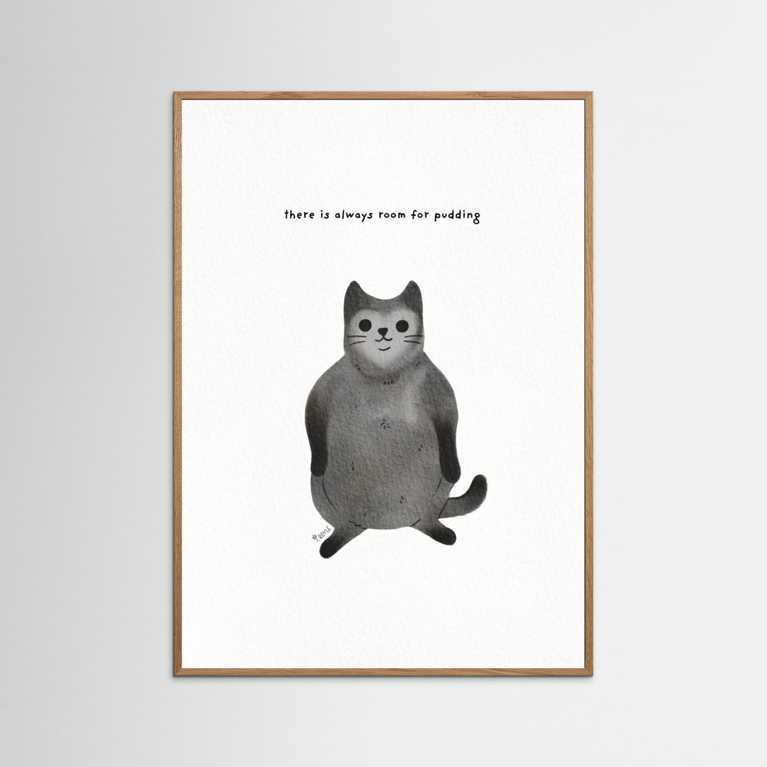 Always room for pudding - funny fat cat art by Tara Royle