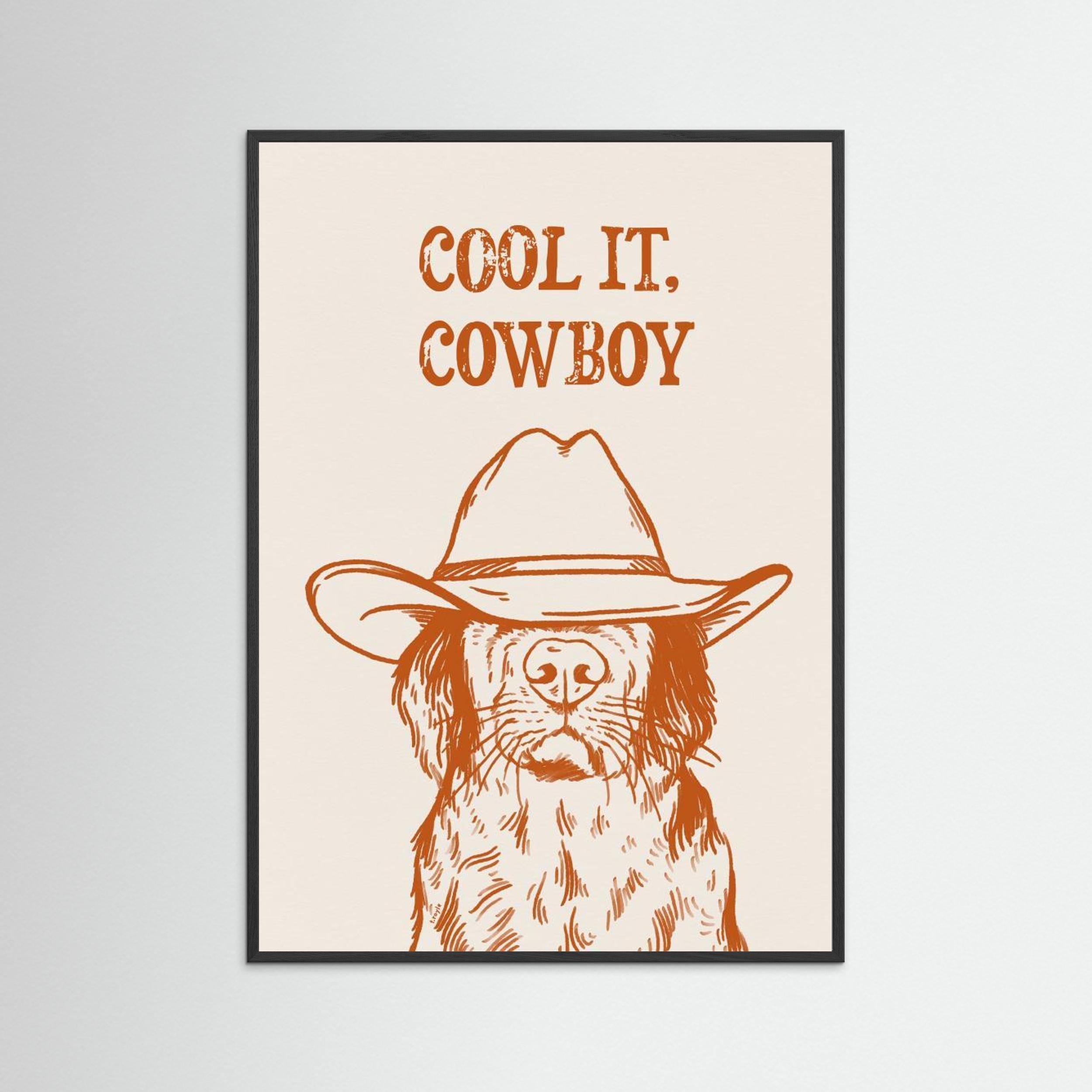 Cool it, Cowboy - Orange Print by Tara Royle