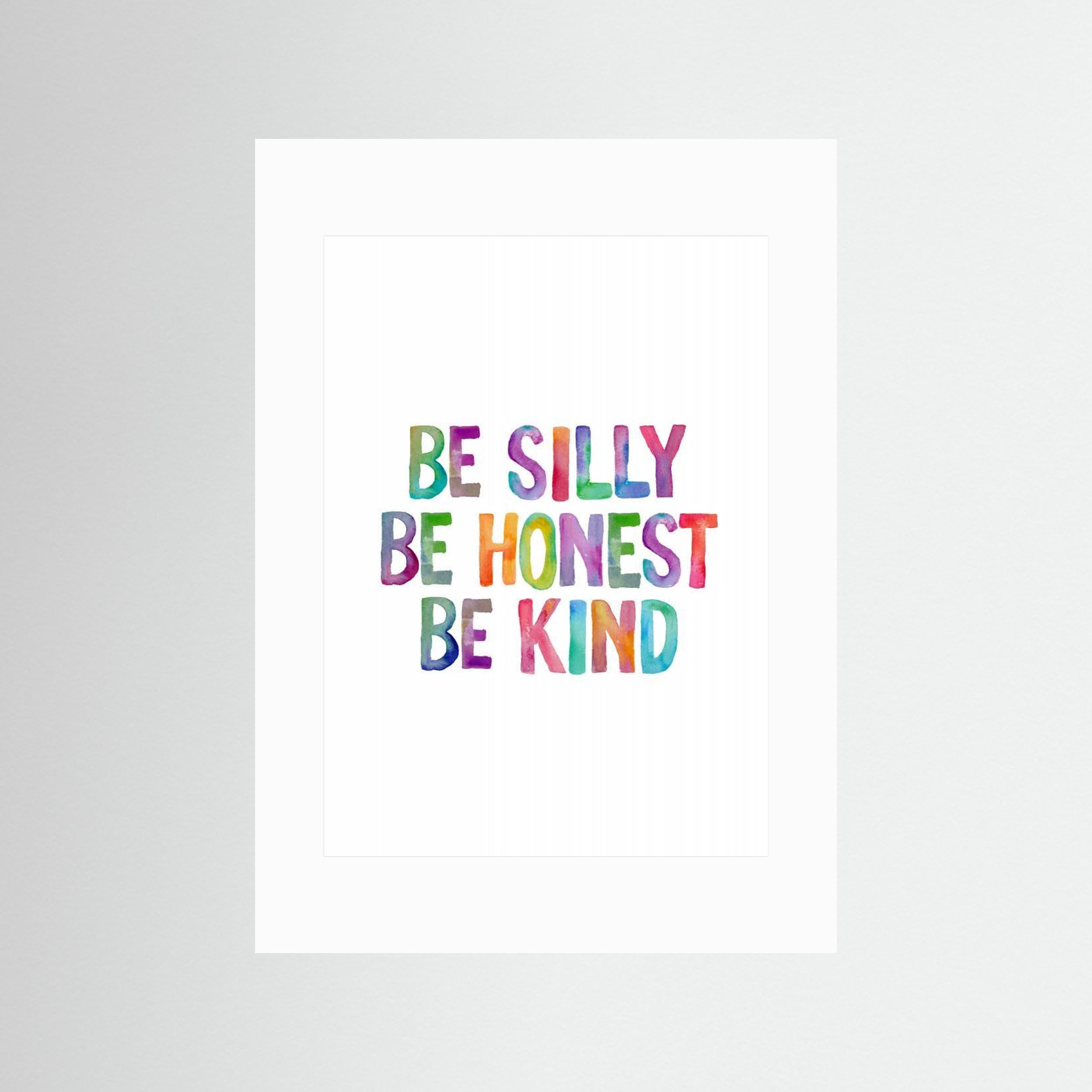 Be Silly Be Honest Be Kind Ffffff by Brett Wilson