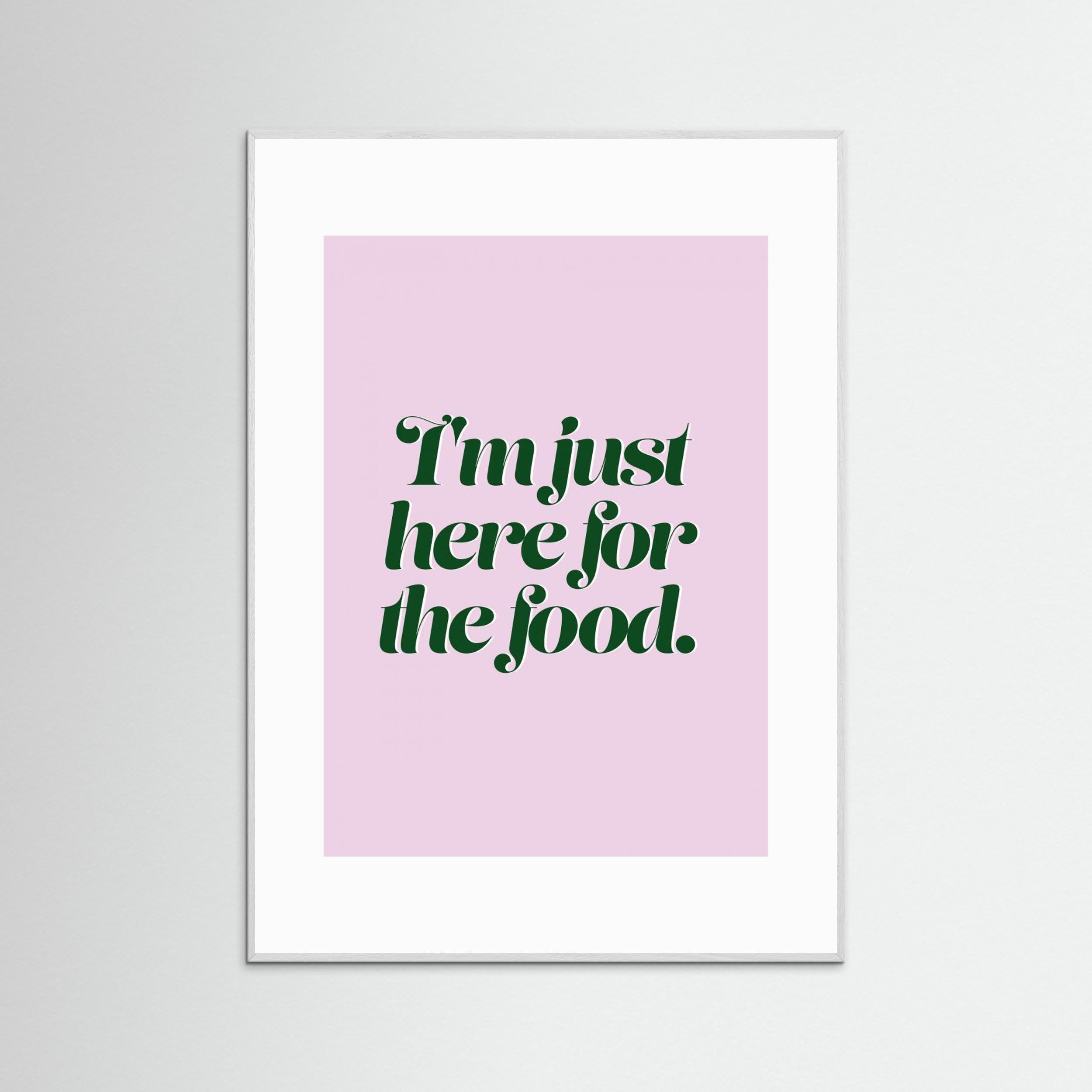 Here For The Food by Prints By Ayleen