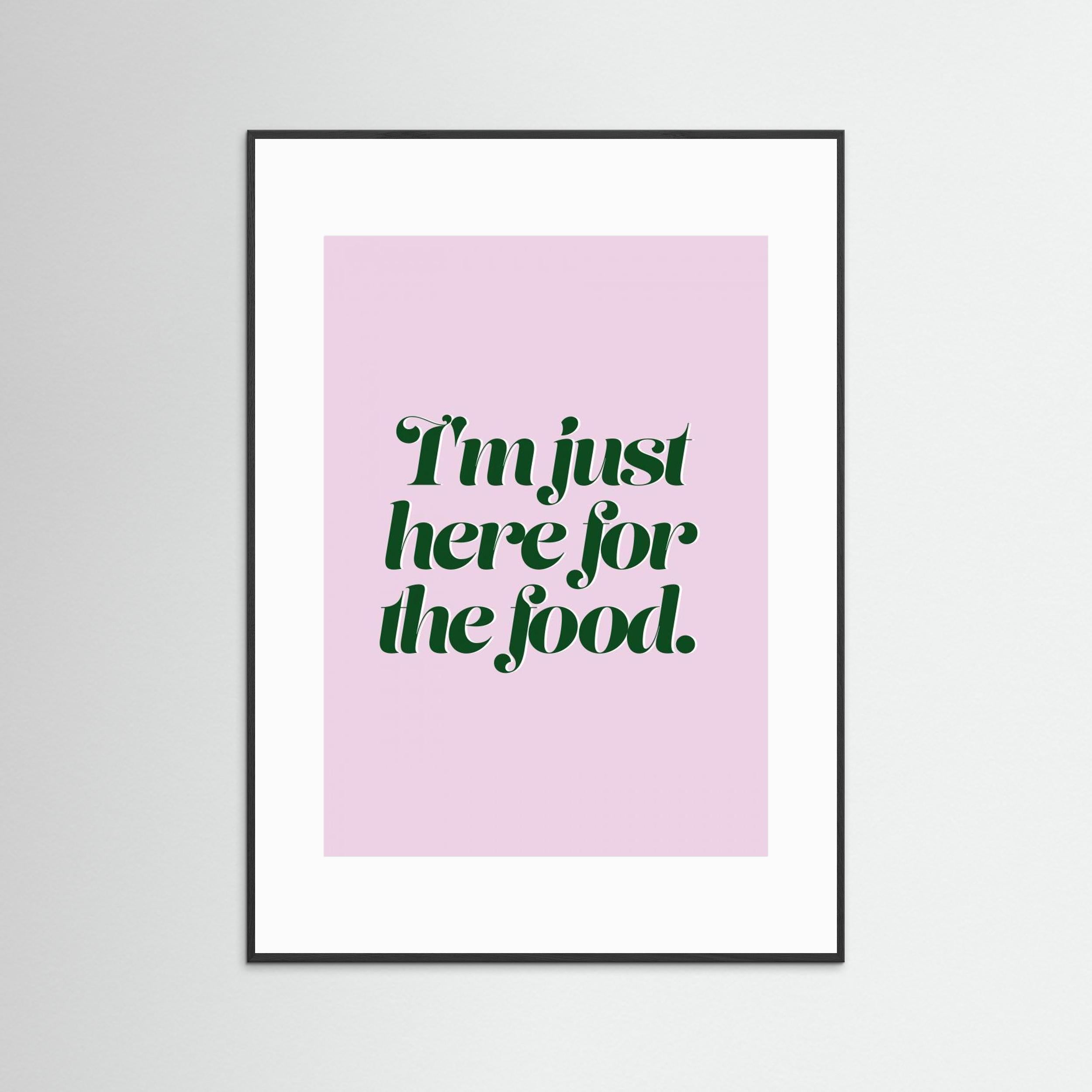 Here For The Food by Prints By Ayleen