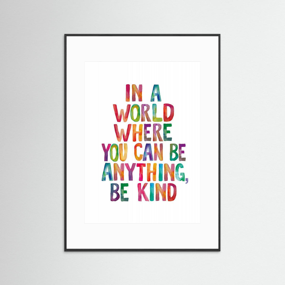 In a World Where You Can Be Anything Be Kind by Brett Wilson