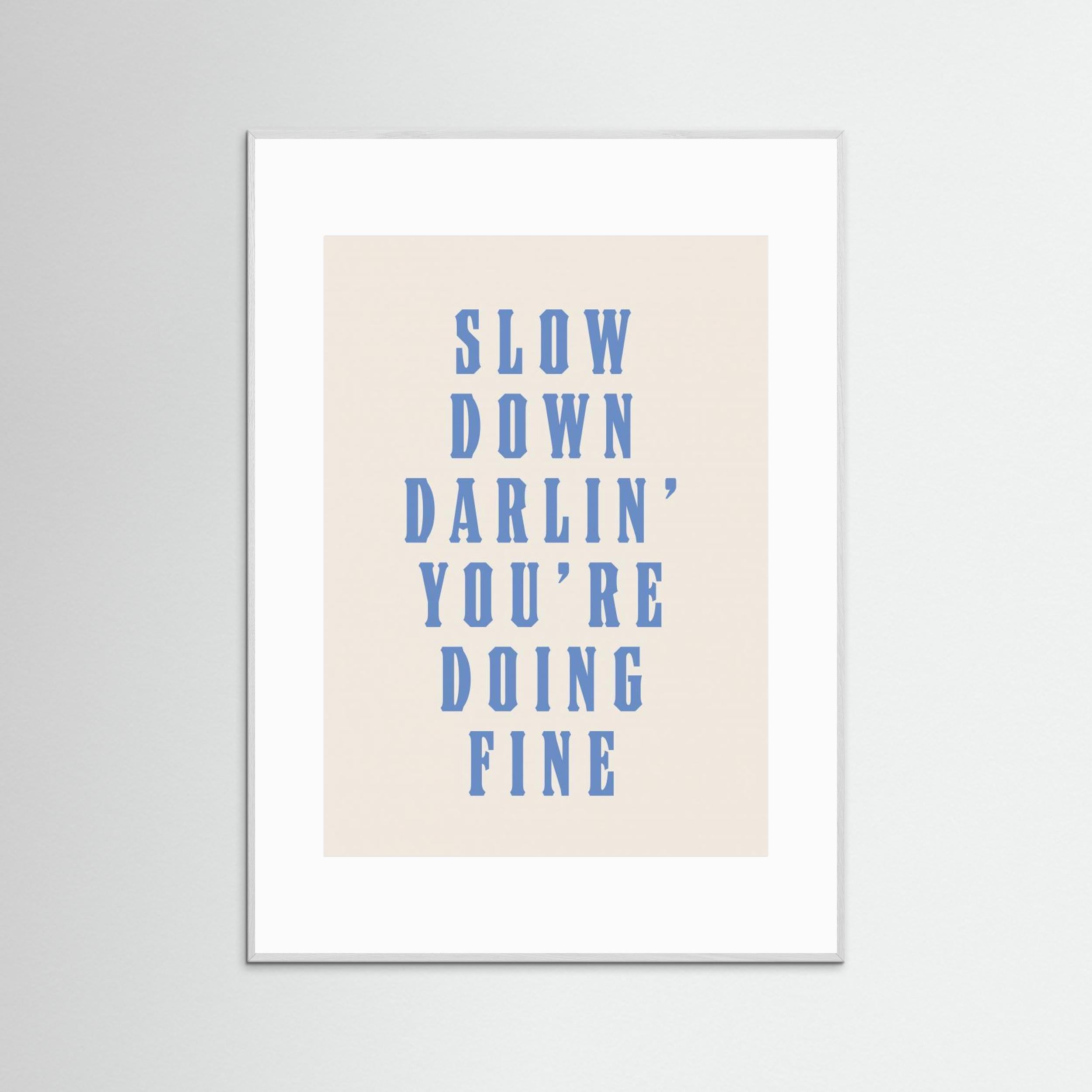 Slow Down Darling You&#039;re Doing Fine by Tara Royle