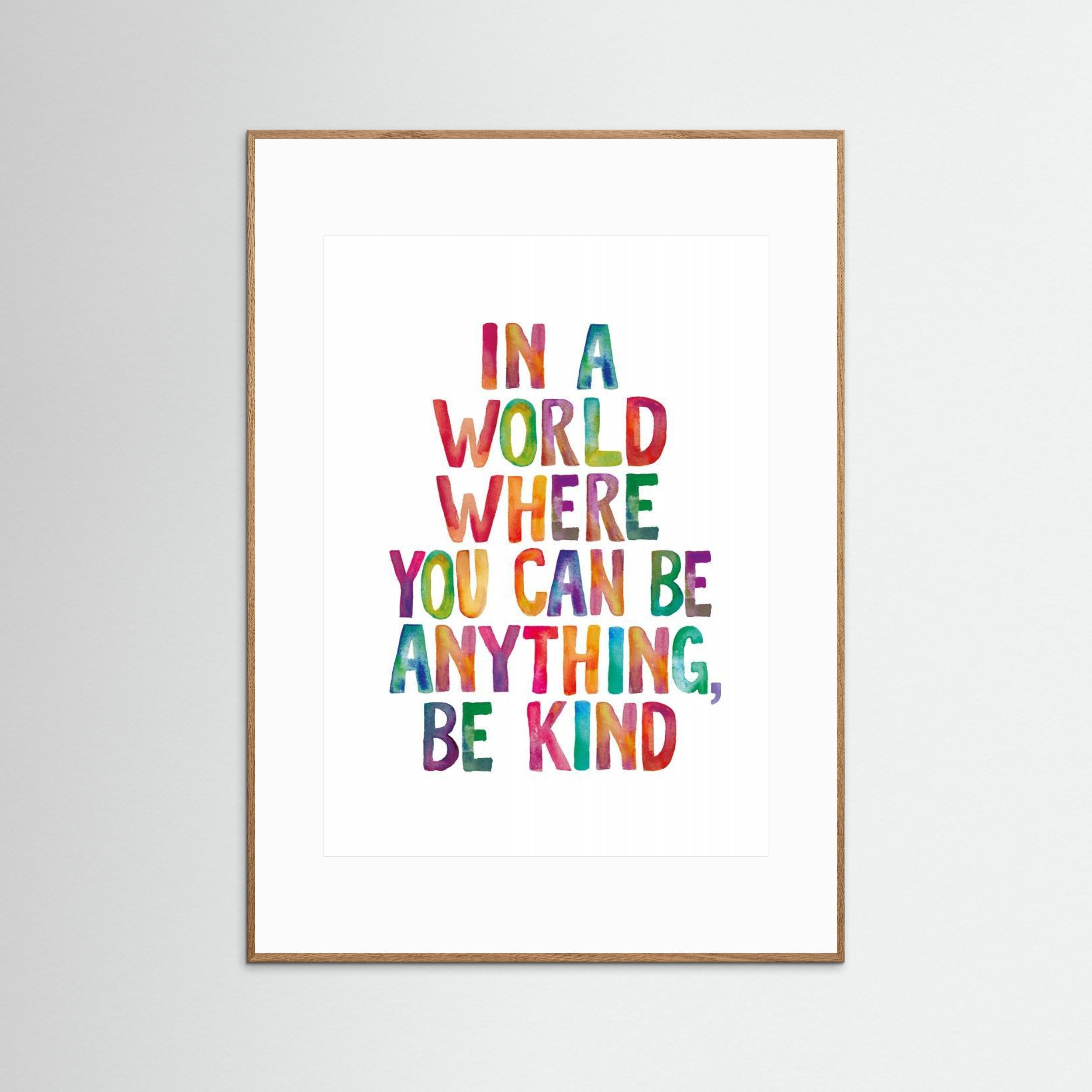 In a World Where You Can Be Anything Be Kind by Brett Wilson