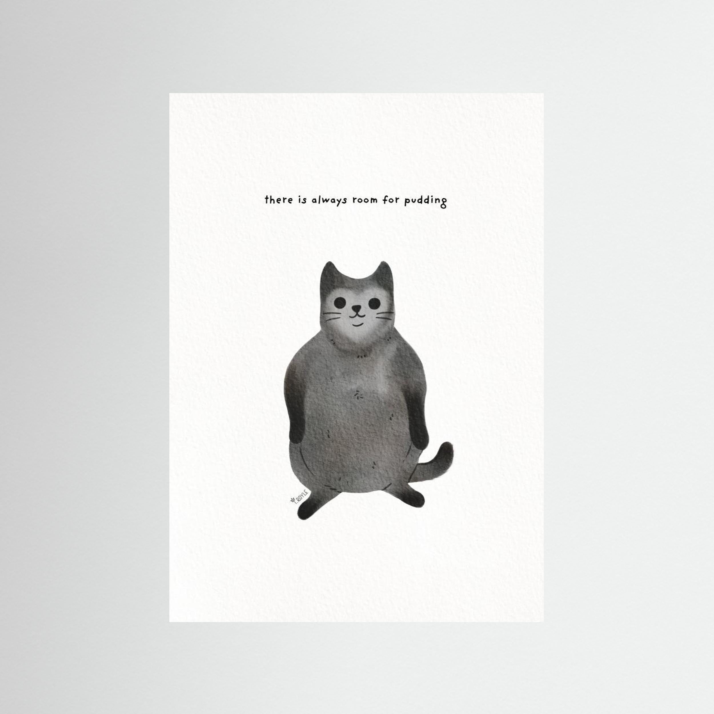Always room for pudding - funny fat cat art by Tara Royle
