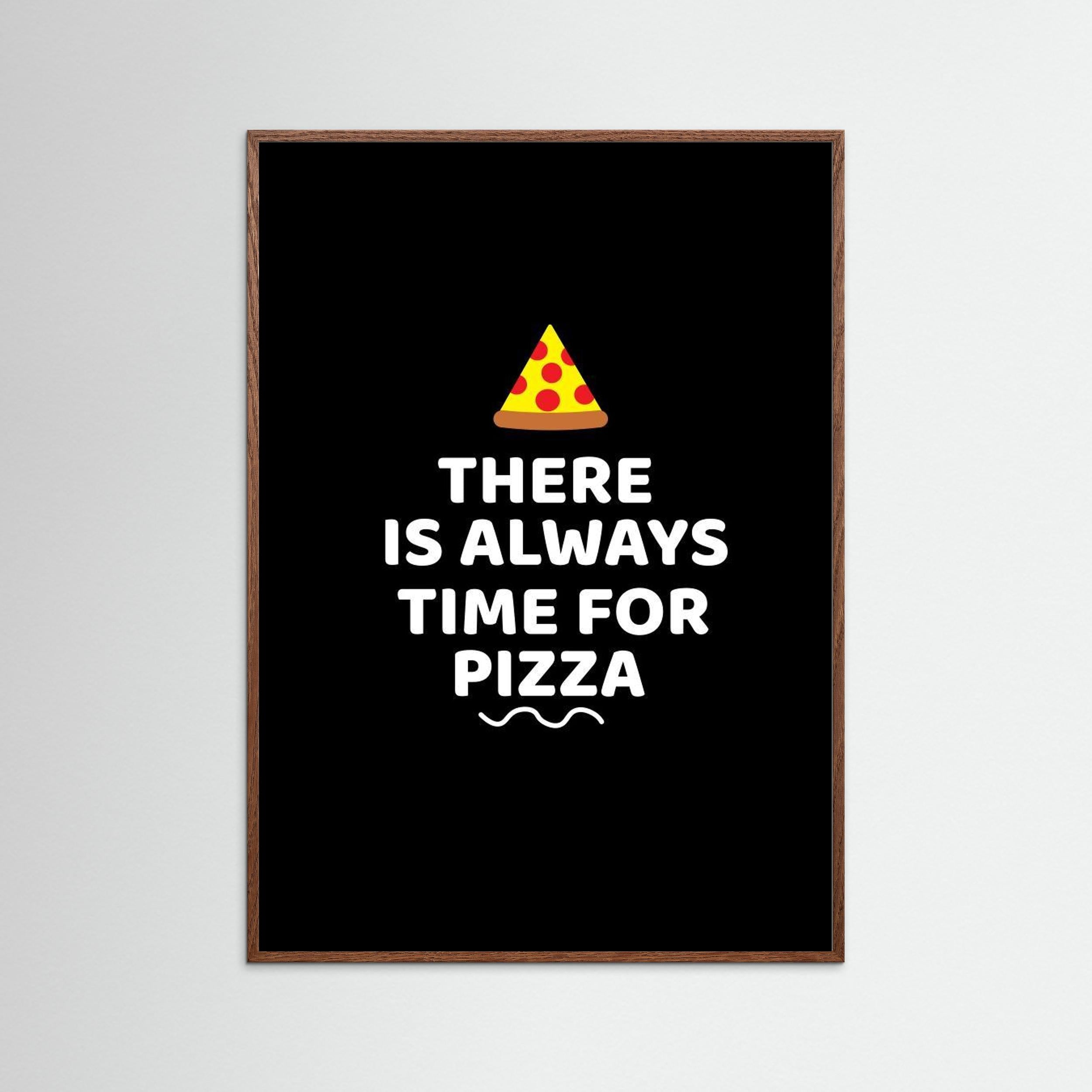 There Is Always Time for Pizza by Baobab Print Store