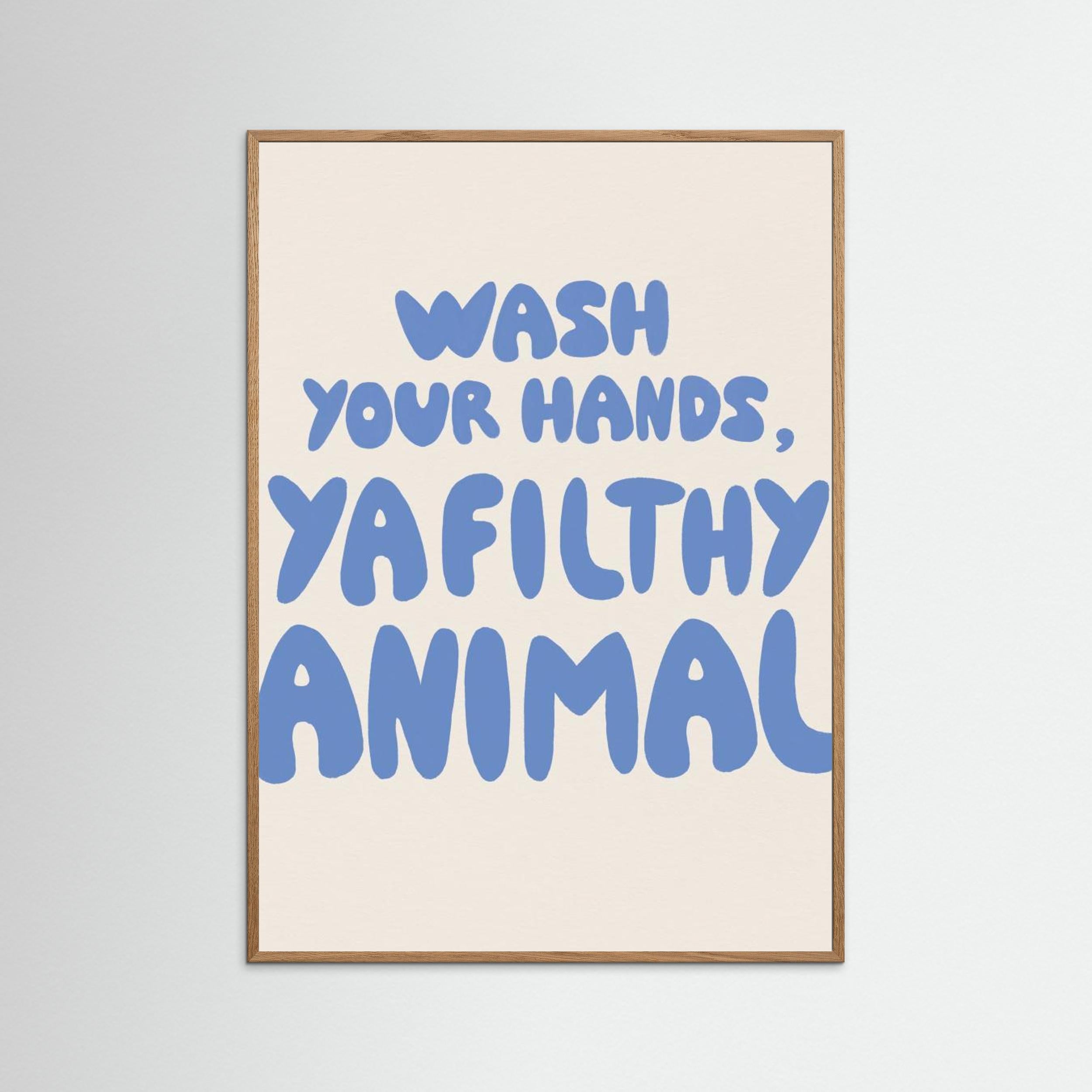 Wash your hands, ya filthy animal by Tara Royle