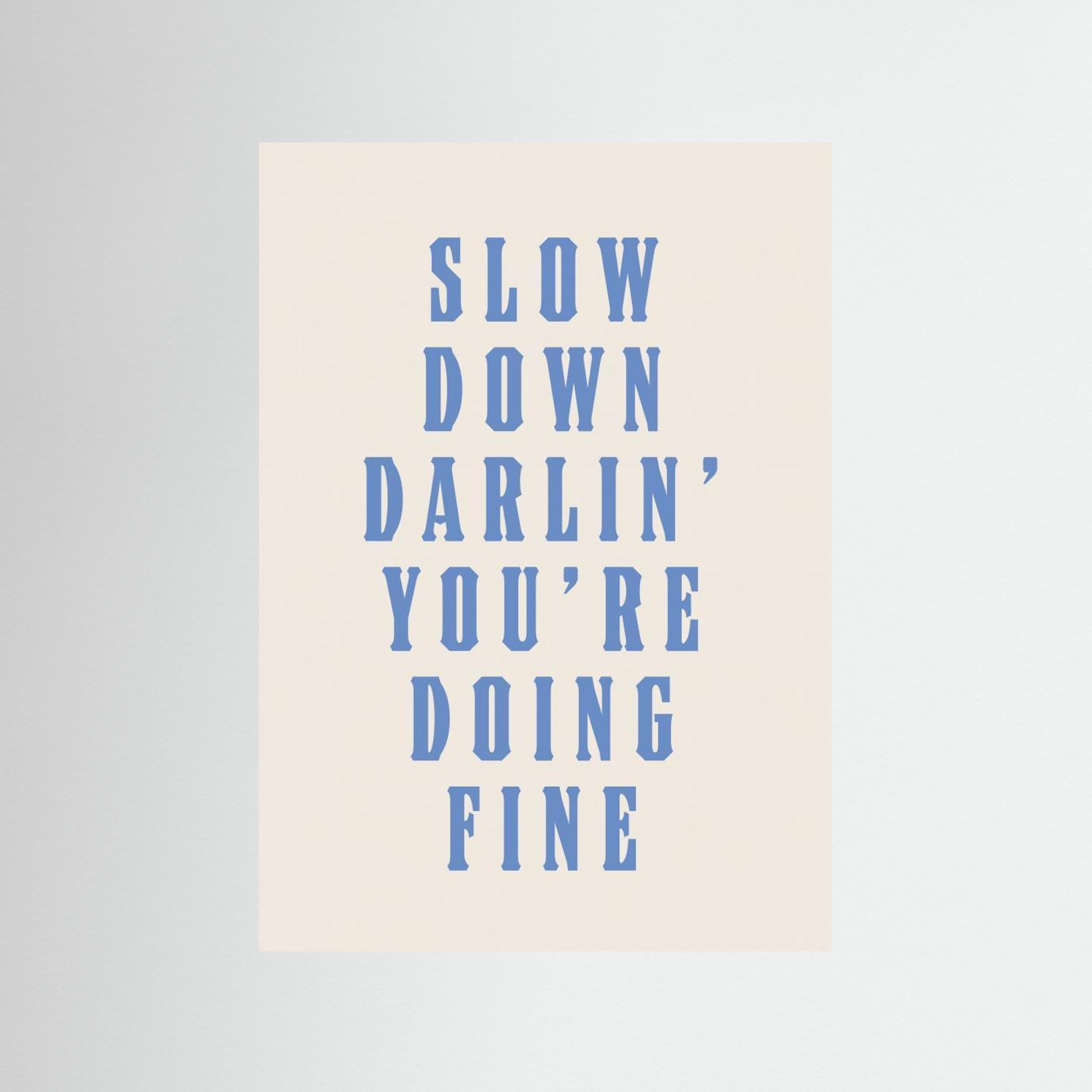 Slow Down Darling You&#039;re Doing Fine by Tara Royle