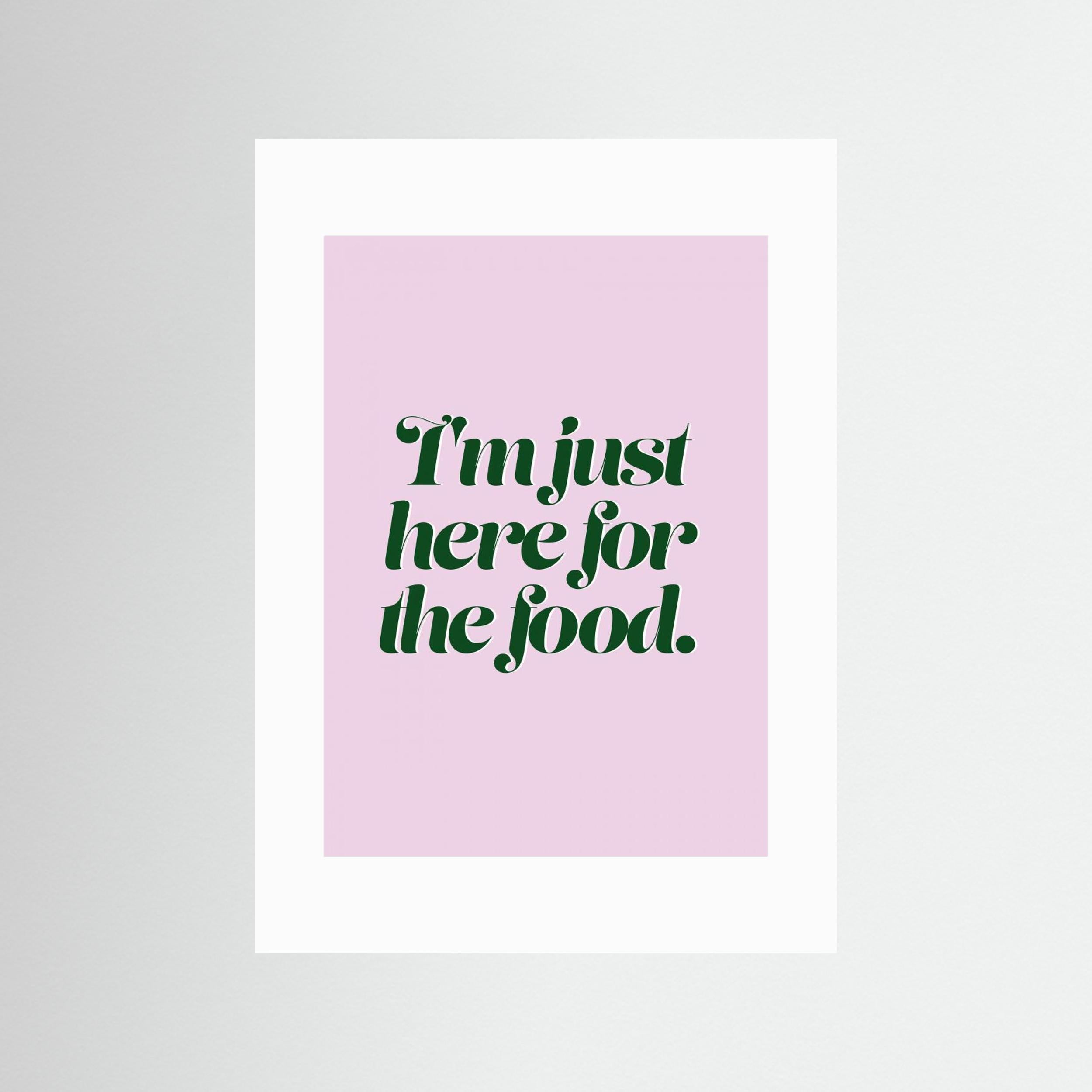 Here For The Food by Prints By Ayleen