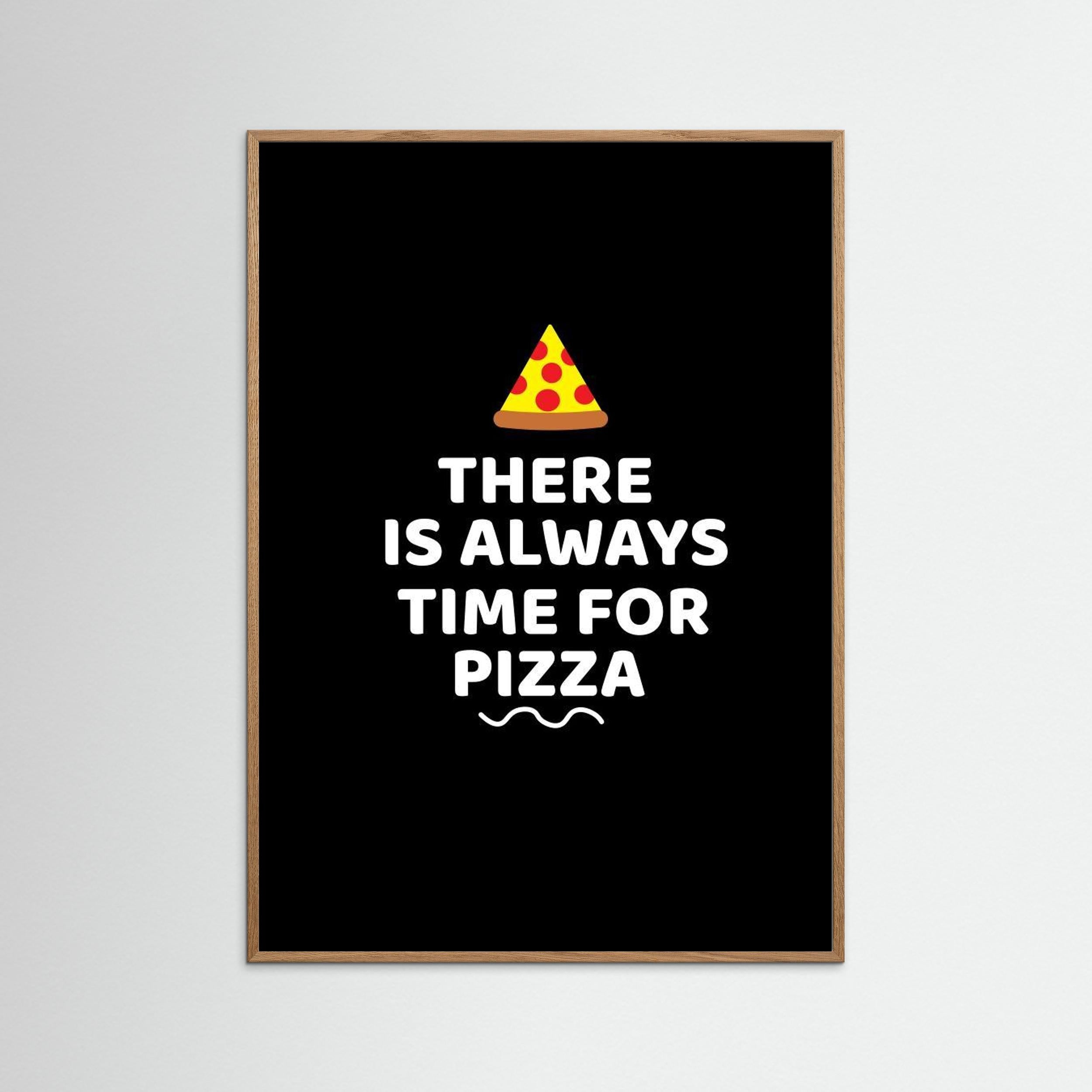 There Is Always Time for Pizza by Baobab Print Store