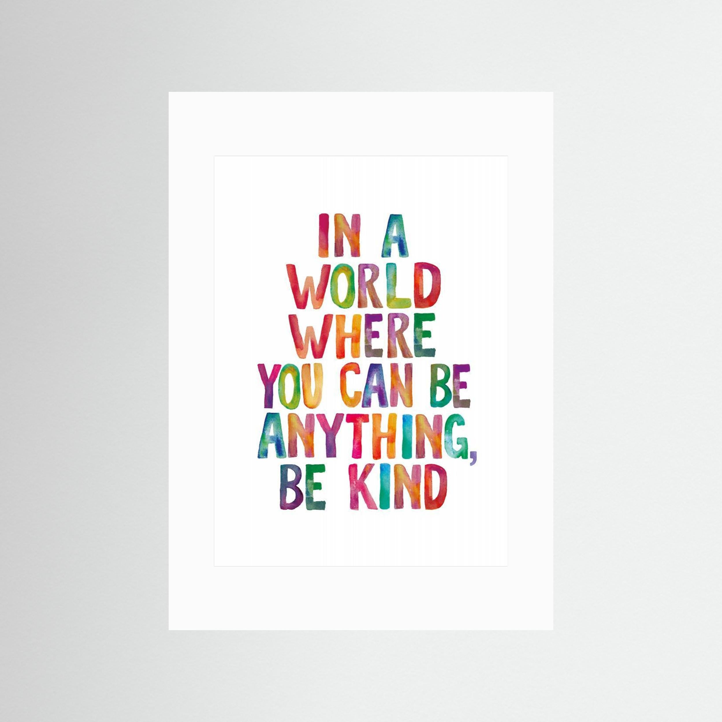 In a World Where You Can Be Anything Be Kind by Brett Wilson