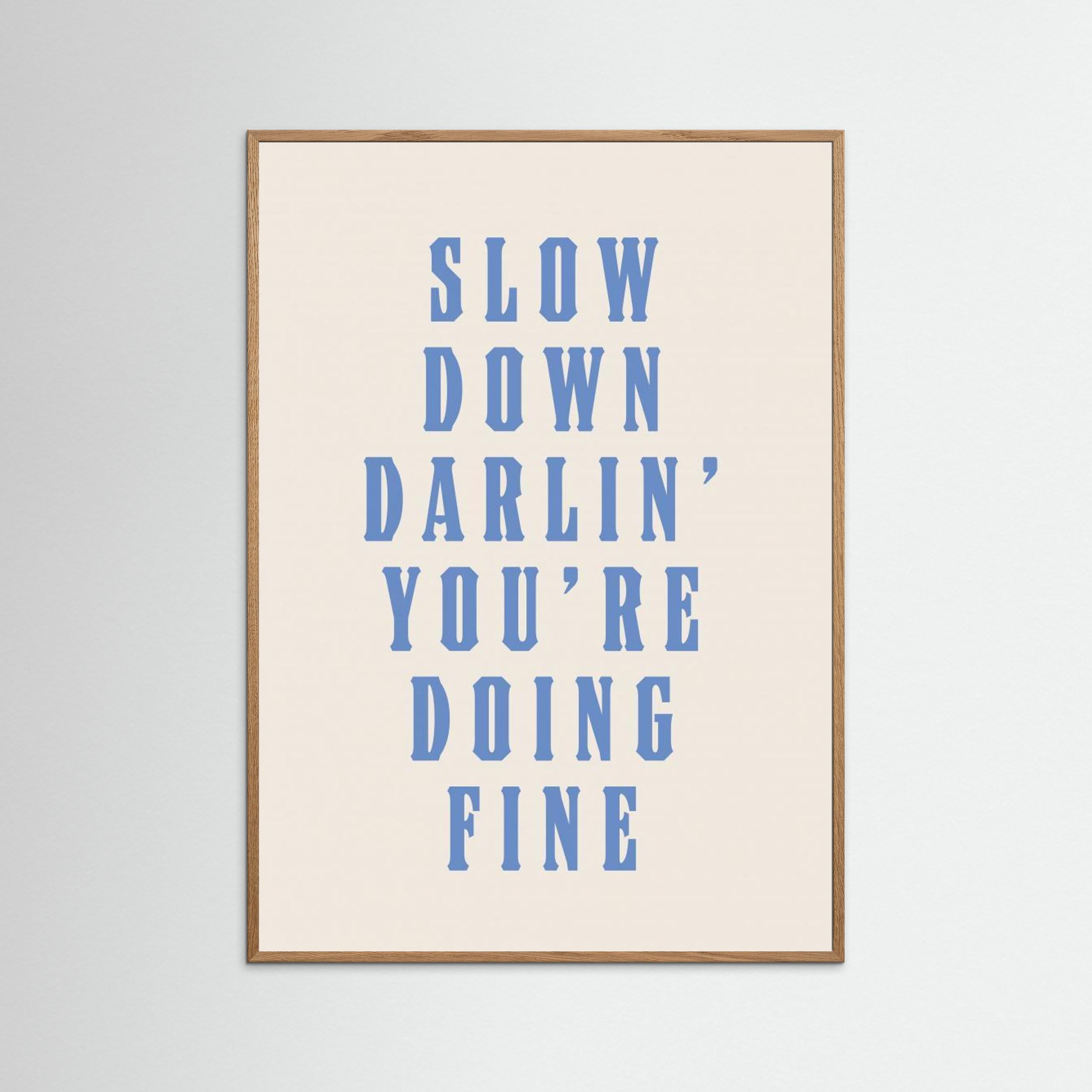 Slow Down Darling You&#039;re Doing Fine by Tara Royle
