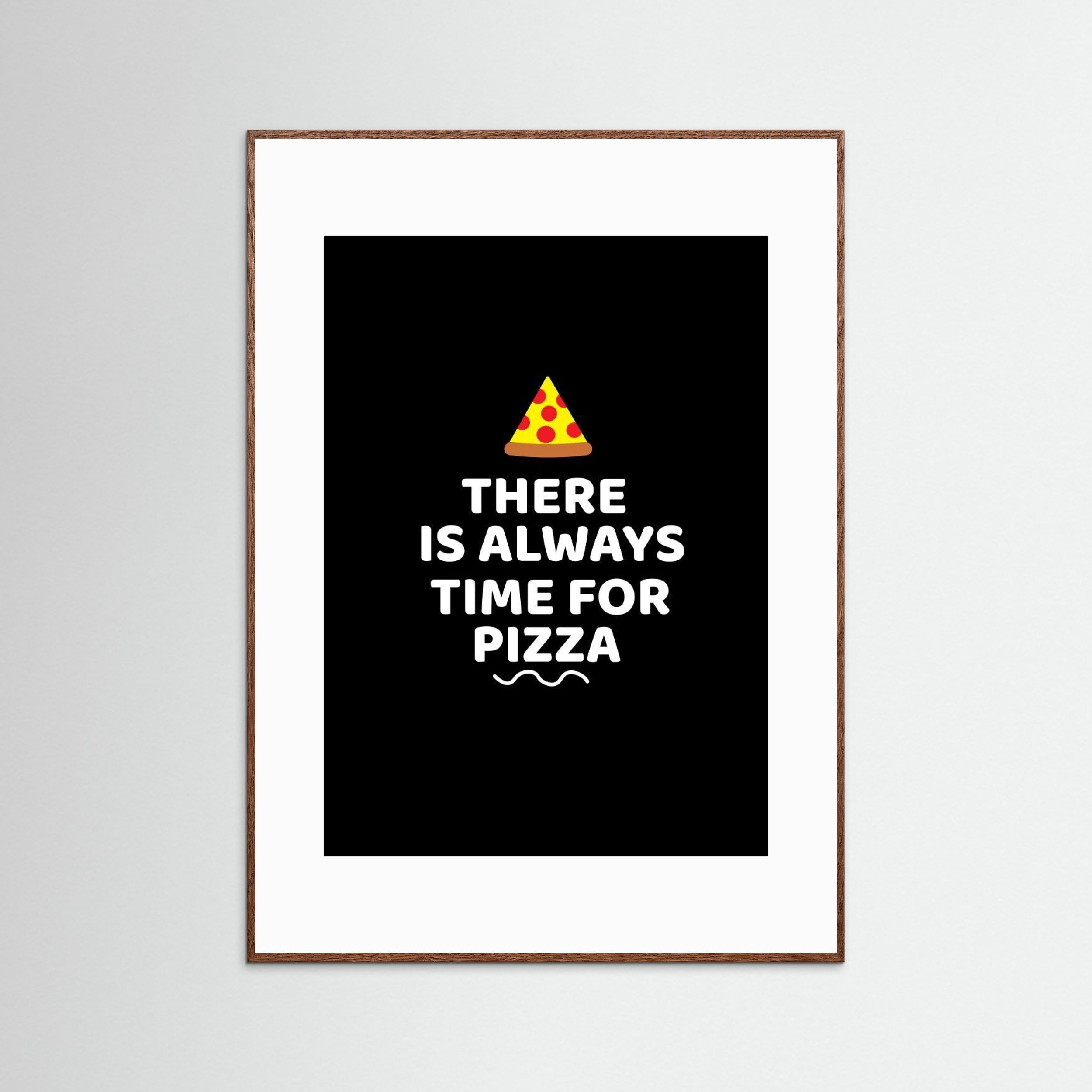 There Is Always Time for Pizza by Baobab Print Store